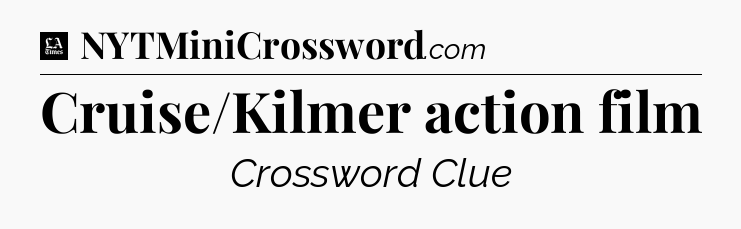 Cruise/Kilmer action film - LA Times Crossword