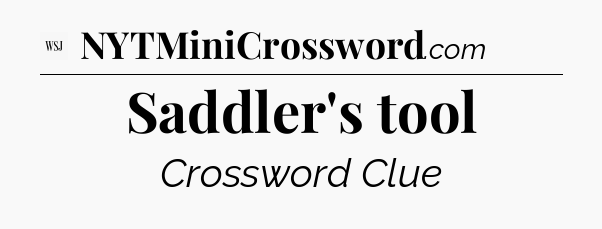 Saddler's tool - WSJ Crossword