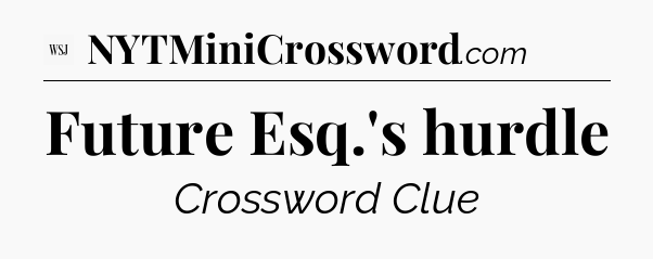 Future Esq.'s hurdle - WSJ Crossword