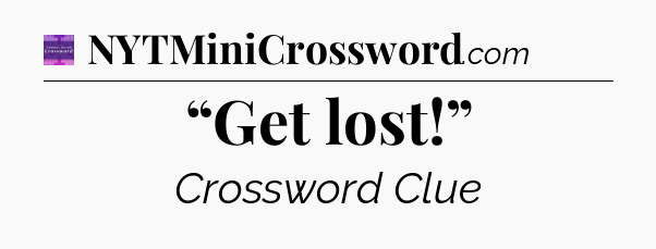 “Get lost!” - Thomas Joseph Crossword