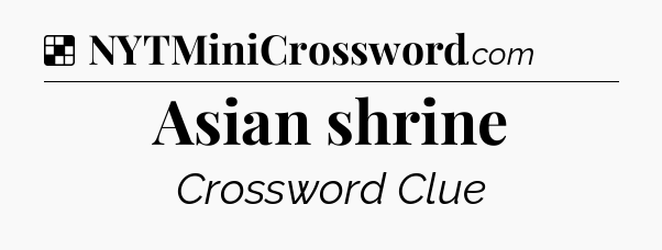 Solution: Asian shrine - NYT Crossword