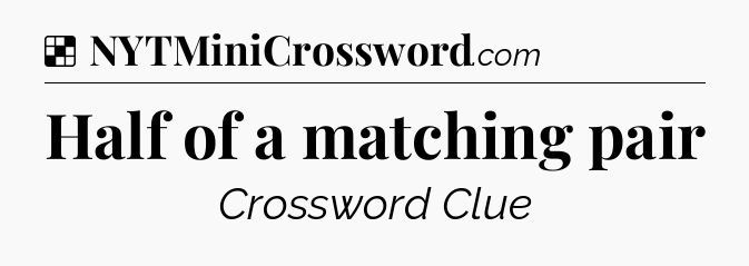 Solution: Half of a matching pair - NYT Crossword