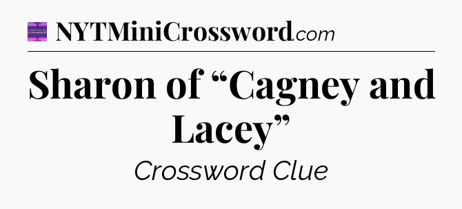 Sharon of “Cagney and Lacey” - Thomas Joseph Crossword