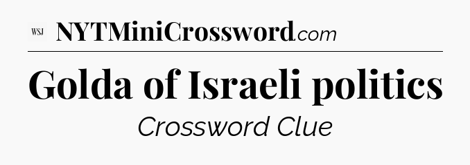 Golda of Israeli politics - WSJ Crossword
