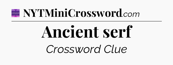 Ancient serf - Thomas Joseph Crossword