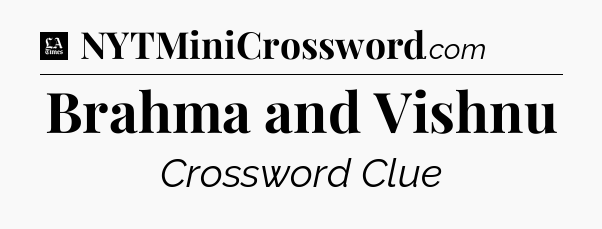 Brahma and Vishnu - LA Times Crossword