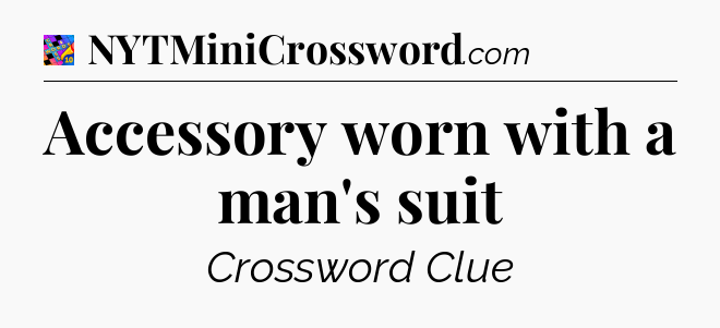 Accessory worn with a man's suit Crossword Clue