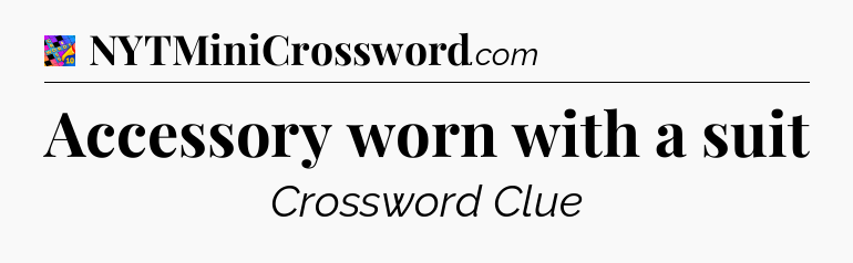 Accessory worn with a suit Crossword Clue