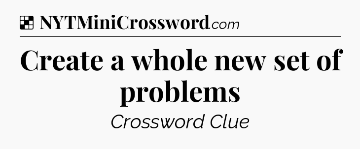 Solution: Create a whole new set of problems - NYT Crossword