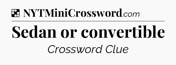 Solution: Sedan or convertible - NYT Crossword