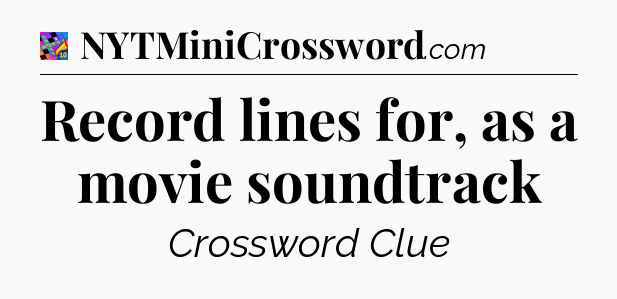 Record lines for, as a movie soundtrack Crossword Clue