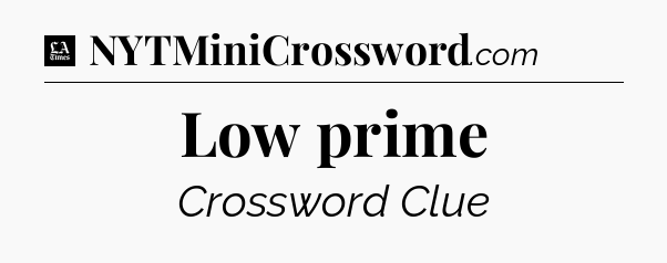 Low prime - LA Times Crossword