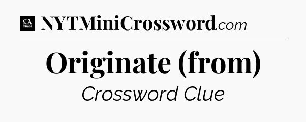 Originate (from) - LA Times Crossword