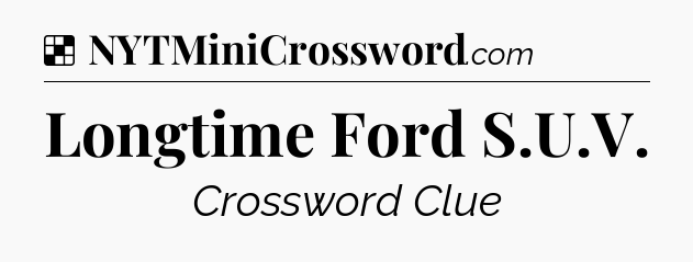 Solution: Longtime Ford S.U.V - NYT Crossword