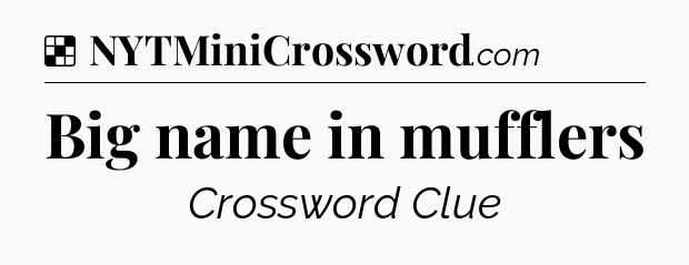 Solution: Big name in mufflers - NYT Crossword
