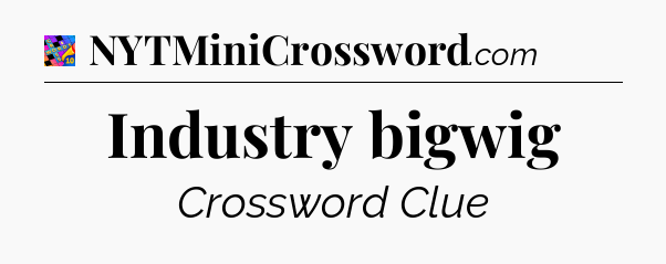 Industry bigwig Crossword Clue