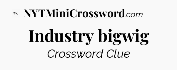 Industry bigwig - WSJ Crossword