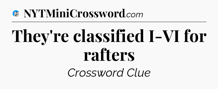 They're classified I-VI for rafters Crossword Clue