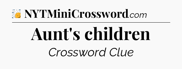 Aunt's children - 7 Little Words