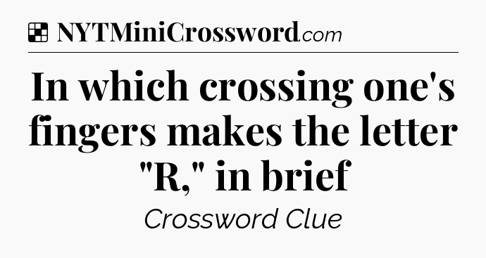 Solution: In which crossing one's fingers makes the letter 
