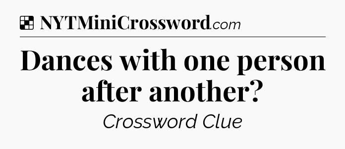 Solution: Dances with one person after another - NYT Crossword