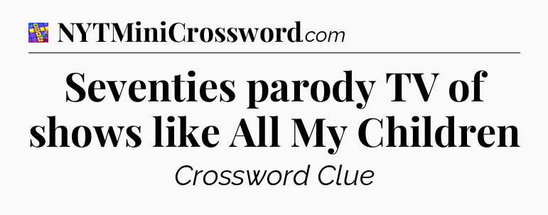 Seventies parody TV of shows like All My Children Codycross