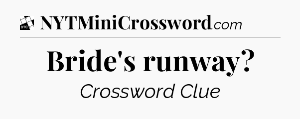 Bride's runway - Daily Themed Mini Crossword
