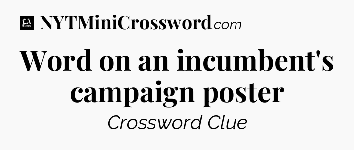 Word on an incumbent's campaign poster - LA Times Crossword