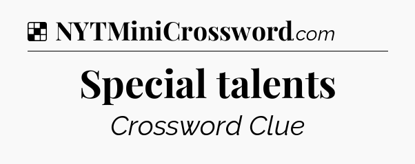 Solution: Special talents - NYT Crossword
