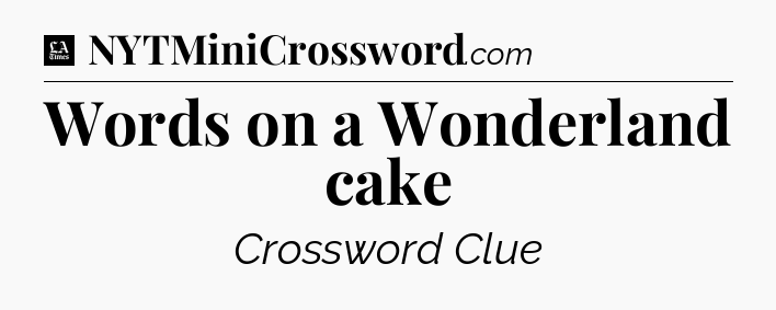 Words on a Wonderland cake - LA Times Crossword