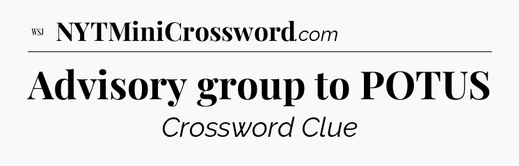 Advisory group to POTUS - WSJ Crossword