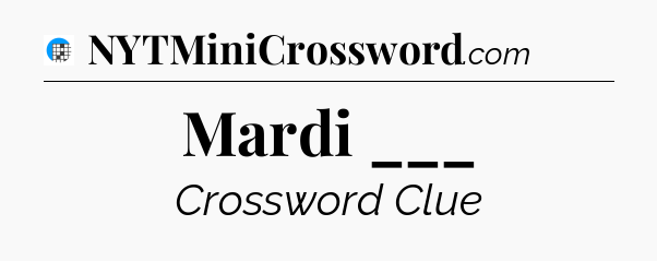 Mardi ___ Crossword Clue