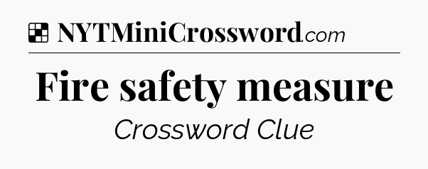 Solution: Fire safety measure - NYT Crossword