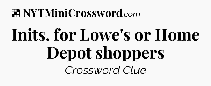 Solution: Inits. for Lowe's or Home Depot shoppers - NYT Crossword