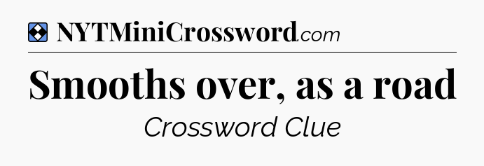 Solution: Smooths over, as a road - NYT Mini Crossword