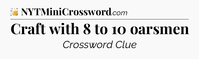 Craft with 8 to 10 oarsmen - 7 Little Words