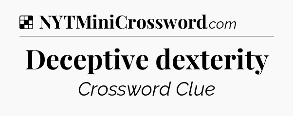 Solution: Deceptive dexterity - NYT Crossword