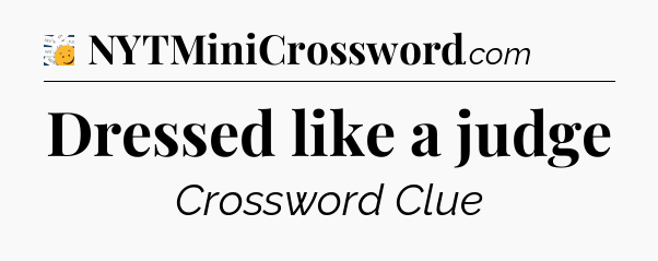 Dressed like a judge - 7 Little Words