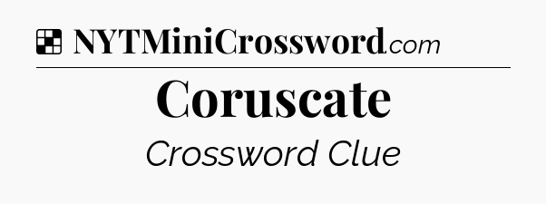 Solution: Coruscate - NYT Crossword