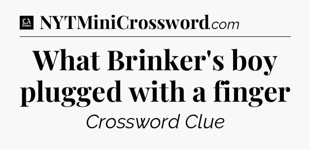 What Brinker's boy plugged with a finger - LA Times Crossword