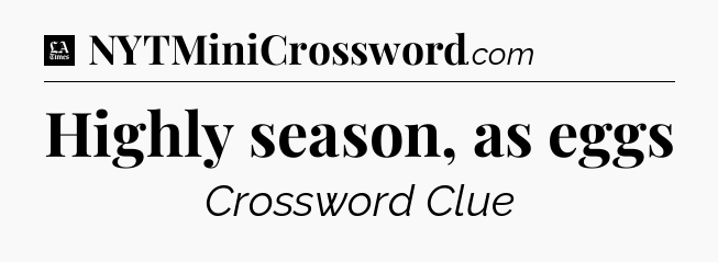 Highly season, as eggs - LA Times Crossword
