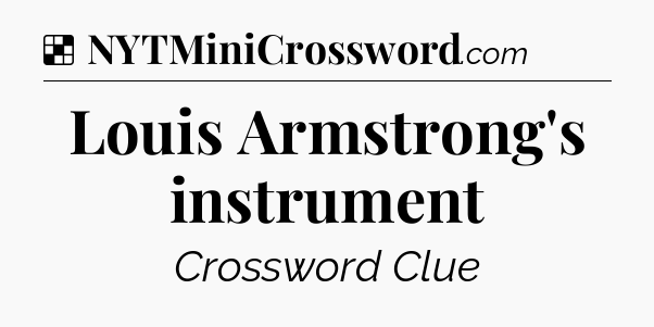 Solution: Louis Armstrong's instrument - NYT Crossword