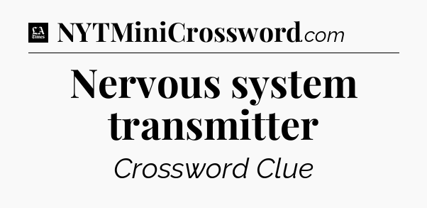 Nervous system transmitter - LA Times Crossword