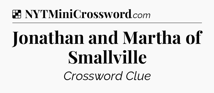 Solution: Jonathan and Martha of Smallville - NYT Crossword