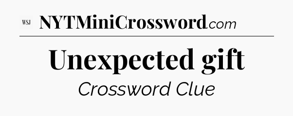 Unexpected gift - WSJ Crossword