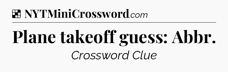 Solution: Plane takeoff guess: Abbr - NYT Crossword