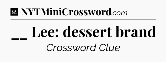 __ Lee: dessert brand - LA Times Crossword