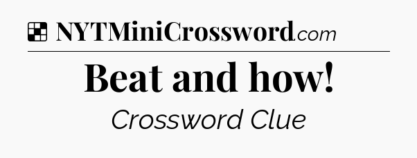 Solution: Beat and how - NYT Crossword