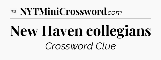 New Haven collegians - WSJ Crossword