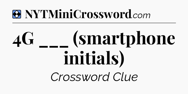 Solution: 4G ___ (smartphone initials) - NYT Mini Crossword